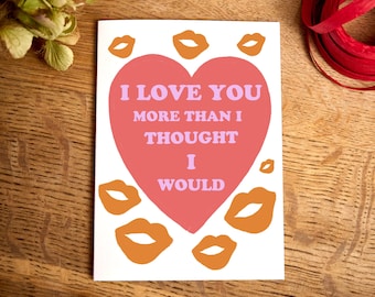 Funny Valentine's Card / I Love You More than I thought I would /  for him / for her / Funny Anniversary card