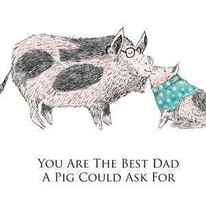 A6 Greeting card for Father's Day. Illustration of two pigs kissing above the words 'You are the best dad a pig could ask for'