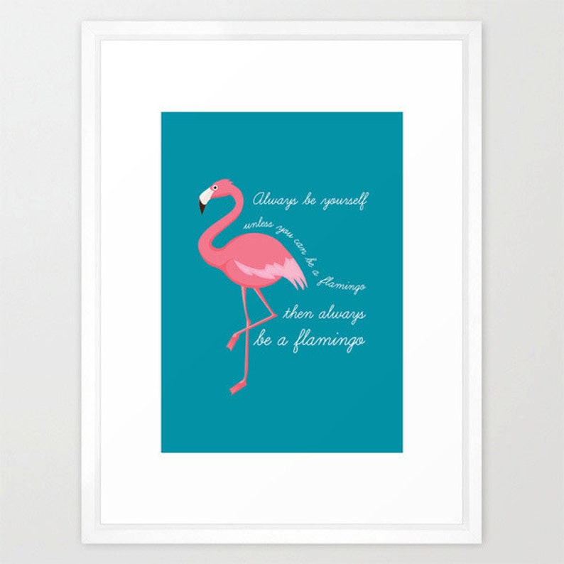 Teal Flamingo Print Always Be Yourself Unless You Can Be a Etsy