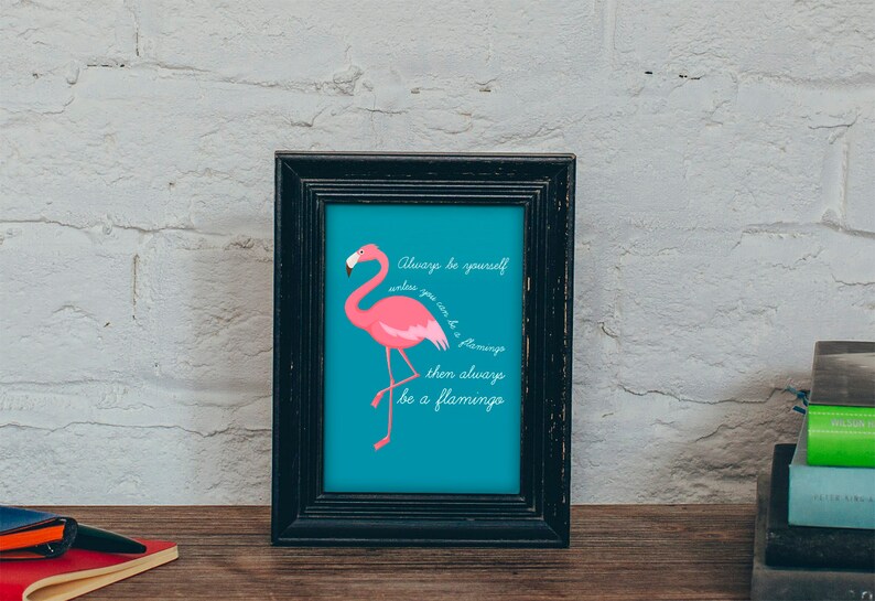 Teal Flamingo Print Always Be Yourself Unless You Can Be a Etsy