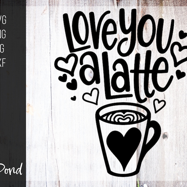 Love You A Latte SVG - valentine cut file - svg dxf jpg png -  quote - silhouette - cricut - download - digital file