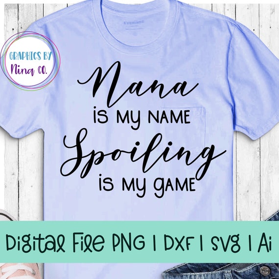 Nana Is My Name Is My Game Svg Png Dxf And Ai Perfect For Silhouette Cricut Sublimation Or Screen Printing By Nina S Design Studio Catch My Party