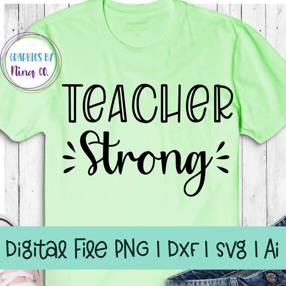 Download Teacher Strong Svg Png Dxf And Ai Perfect For Silhouette Cricut Sublimation Or Screen Printing By Nina S Design Studio Catch My Party