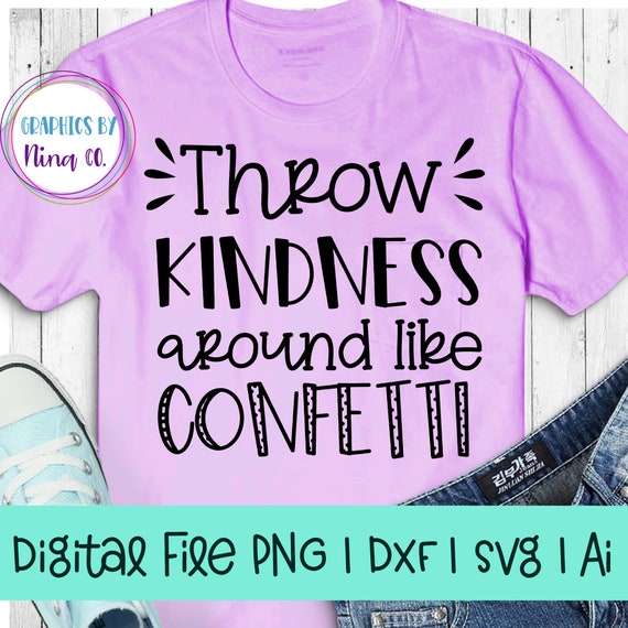 Throw Kindness Like Confetti Svg Png Dxf And Ai Perfect For Silhouette Cricut Sublimation Or Screen Printing By Nina S Design Studio Catch My Party