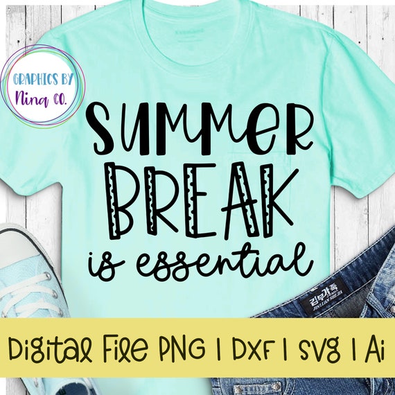 Download Summer Break Is Essential Svg Png Dxf And Ai Perfect For Silhouette Cricut Sublimation Or Screen Printing By Nina S Design Studio Catch My Party