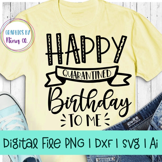 Download Free Happy Quarantine Birthday Svg Png Dxf And Ai Perfect For Etsy PSD Mockup Template