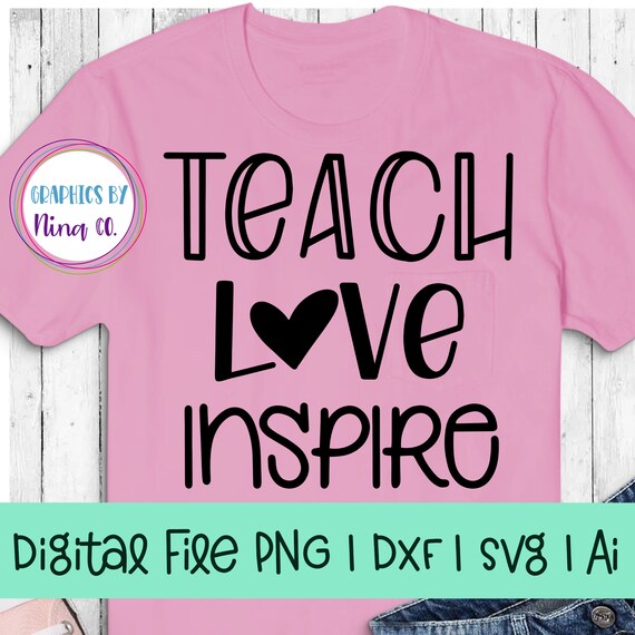 Download Teach Love Inspire Svg Png Dxf And Ai Perfect For Etsy PSD Mockup Templates