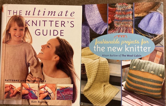 Two Beginner Knitting Books-the Ultimate Knitter's Guide, Kate Buller and  Fashionable Projects for the New Knitter, Alison Barlow 