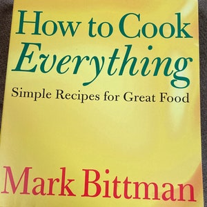 May include: A cookbook titled "How to Cook Everything" with the subtitle "Simple Recipes for Great Food" on a yellow background. The author's name, Mark Bittman, is printed in red at the bottom. The title is in green.