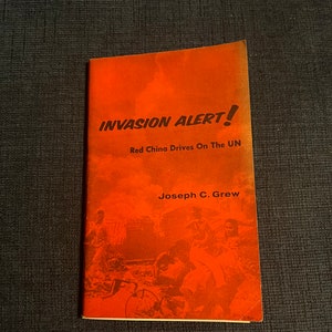 Invasion alert!: The Red China drive for a UN seat, Joseph C. Grew, including one-page assendum