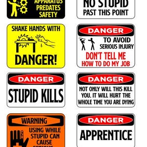 May include: Eight humorous warning signs with black and red text on yellow, white and orange backgrounds. The signs feature phrases like "Take Heed", "No Stupid Past This Point", "Shake Hands With Danger", "Stupid Kills", "Warning Using While Stupid Can Cause Serious Injury", "Danger To Avoid Serious Injury", "Don't Tell Me How To Do My Job", "Not Only Will This Kill You, It Will Hurt The Whole Time You Are Dying", and "Danger Apprentice".