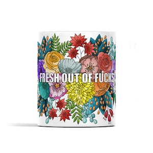 Funny expletive sweary floral Mug ‘Fresh out of fucks’ gift
