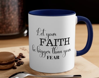 Let Your Faith Be Bigger Than Your Fear Coffee Mug