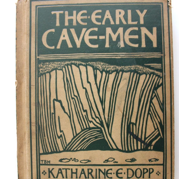The Early Cave-Men,1904 - by Katharine Dopp, One of the Foremost Educators at turn of 20th century, for children and adults