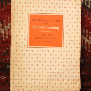 Mastering the Art of French Cooking by Simone Beck, Louisette Bertholle, and Julia Child- FIRST EDITION-Early Printing of a Rare Cookbook