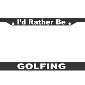 I&#39;d Rather Be Golfing License Plate Frame | Custom License Plate Frame |  Car Accessories License Plate Art