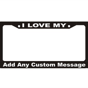 Custom &quot;I LOVE MY&quot; License Plate Frame |  License Plate  Car Accessories License Plate Art