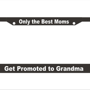 Only Best Moms Get Promoted to Grandma Custom License Plate Frame |  Car Accessories