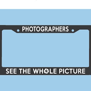 Photographers See the Whole Picture License Plate Frame | Photographers Gift Custom License Plate Art | Auto Accessory Photography