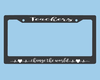 Teacher Change the World License Plate Frame |  Teachers License Plate |  | Heart beat License Plate Holder | Teacher Gift