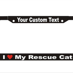I Love My Rescue Cat Custom License Plate Frame | License Plate ...