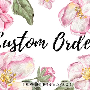 May include: A white background with pink watercolor flowers and green leaves surrounding the text "Custom Order" and the website address "nouvellemere.etsy.com".