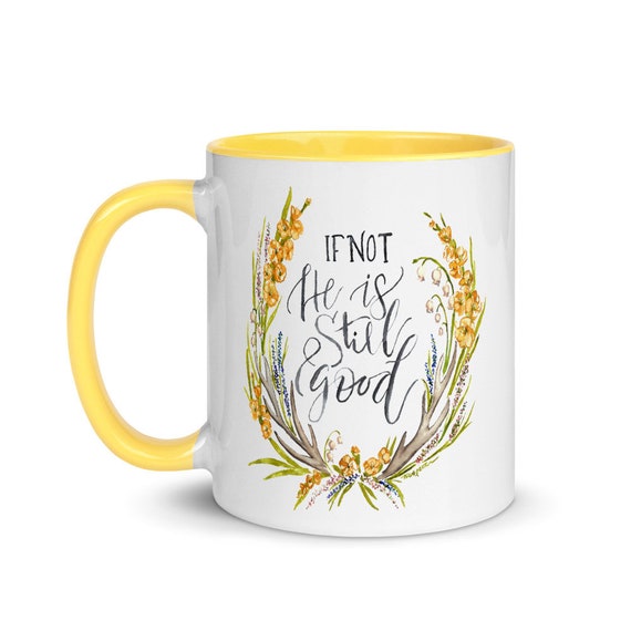 If Not He Is Still Good watercolor mug - Christian mug, watercolor handlettering Bible verse