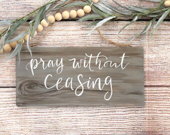 Pray Without Ceasing, 1 Thessalonians 5:17 Bible verse wooden sign, gray stained, hand painted faux woodgrain sign