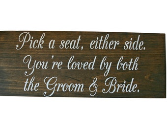 Pick a Seat Either Side You're Loved by the Groom & Bride, No Seating Plan,  Wedding Ceremony Signs, Rustic Wedding Wood Signs, Custom Signs