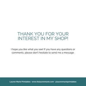 May include: Thank you for your interest in my shop! I hope you like what you see! If you have any questions or comments, please don't hesitate to send me a message. Lauren Marie Printables. www.itslaurenmarie.com @laurenmarieprintables