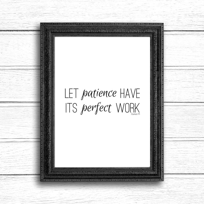 May include: Black framed print with the quote "LET patience HAVE ITS perfect WORK" and the text "James 1:4" below.