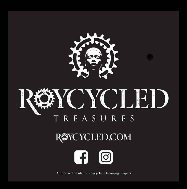 May include: A black square logo featuring a white graphic of a person's head inside a gear, with the text ROYCYCLED TREASURES, the website ROYCYCLED.COM, Facebook and Instagram icons, and the text Authorized retailer of Roycycled Decoupage Papers.