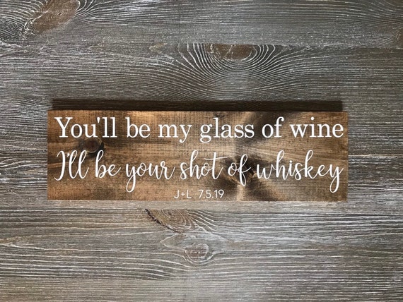 You Ll Be My Glass Of Wine I Ll Be Your Shot Of Etsy