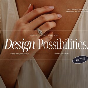 Może przedstawiać: Zbliżenie na dłoń kobiety noszącej pierścionek z diamentowym oprawą. Pod dłonią widoczny jest tekst "Indulge in the world of Design Possibilities.". Tekst "The Feminine Collection" znajduje się pod pierwszym wierszem tekstu. Tekst "Showit Canvas Kit" znajduje się pod drugim wierszem tekstu. Czarny owal z tekstem "Showit" znajduje się w prawym dolnym rogu obrazu.