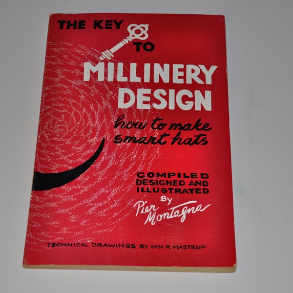 The Key To Millinery Design - How To Make Smart Hats Vintage Softcover Book
