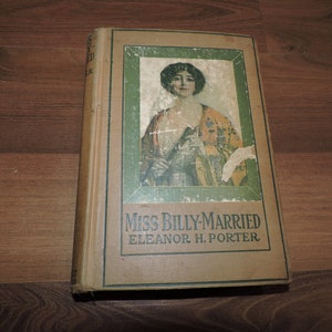 May include: A vintage book titled "Miss Billy-Married" by Eleanor H. Porter. The cover features a woman in a yellow and orange dress with a green background.