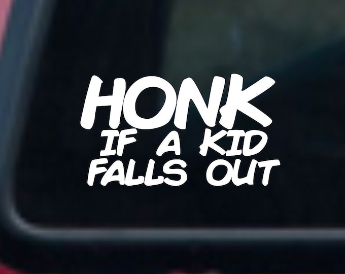 Honk if a kid falls out vinyl decal, Honk if a kid falls out sticker, Honk if a kid falls out, Honk if a kid falls out truck decal