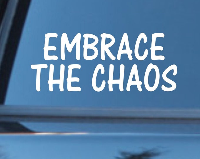 Embrace the chaos vinyl decal, embrace the chaos vinyl sticker, chaos sticker, chaos decal, Embrace the chaos, Embrace the chaos car sticker