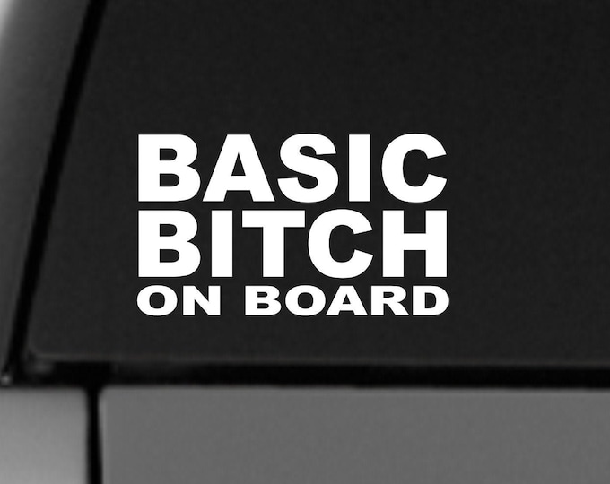 Basic Bitch on board vinyl decal, bitch on board sticker, basic bitch on board vinyl car sticker, bitch on board, bitch decal