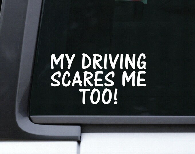 My driving scares me too sticker, funny car decal, vehicle graphics, bad driver sticker, fun gift ideas, student driver decal, vinyl graphic