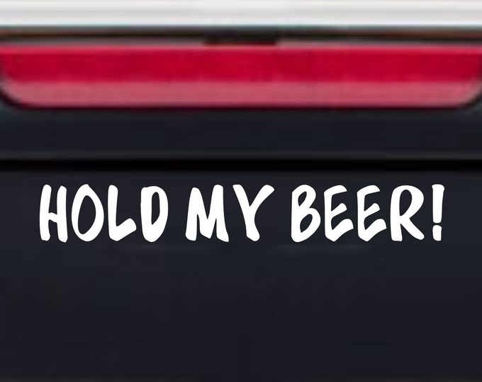 Decal Hold my beer, funny vinyl decal, hold my beer sticker, southern redneck decal, hold my beer decal