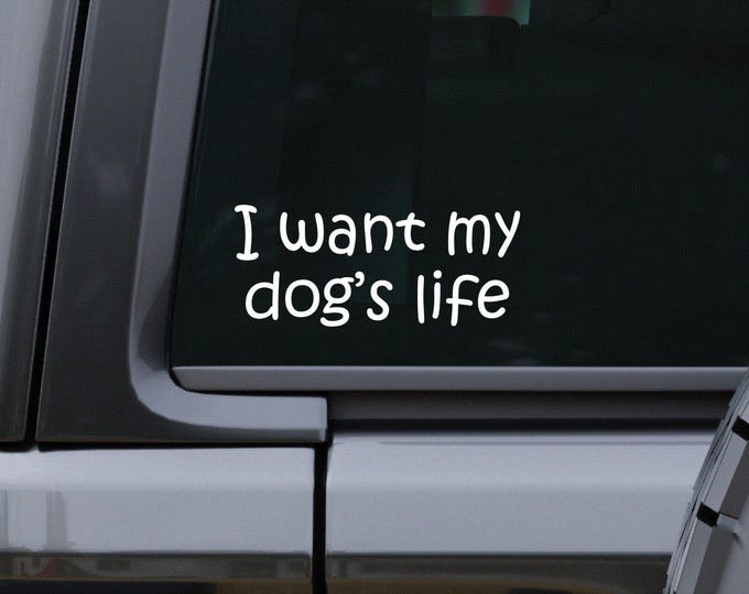 I want my dogs life vinyl decal, dog lover sticker, pet life car sticker, gift idea for doggy moms, adoption puppy decor, pup mom
