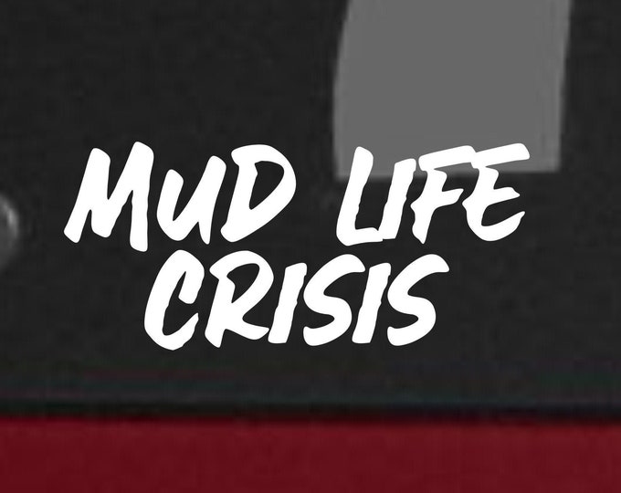 Mud Life Crisis vinyl decal, Mud Life, Mud Life Crisis sticker, Mud Life sticker, Off road decal, off road sticker, mud life