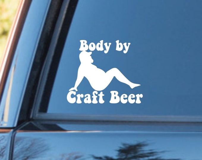 Funny beer decal, Craft beer decal, funny fat guy beer decal, funny beer sticker, craft beer sticker, body by craft beer decal, beer sticker