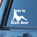 Caitie Urick reviewed Funny beer decal, Craft beer decal, funny fat guy beer decal, funny beer sticker, craft beer sticker, body by craft beer decal, beer sticker
