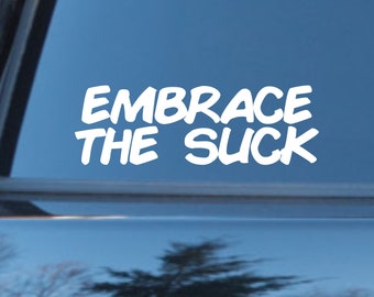 Embrace The Suck vinyl decal, Training sticker, Workout fitness, Hiker decal, Military armed forces, Runner marathon, Trail sticker