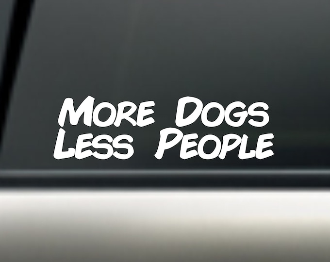 More Dogs Less People vinyl decal, more dogs less people sticker, more dogs less people car decal, more dogs