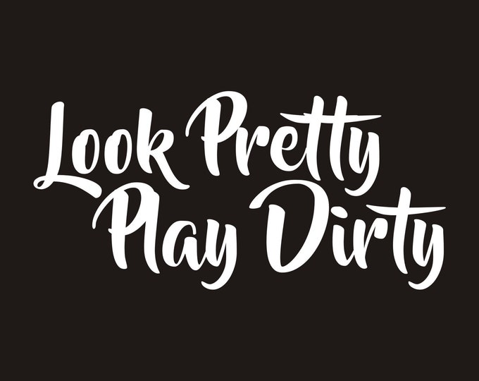 Look Pretty Play Dirty vinyl decal, look pretty play dirty, off road girl decal, look pretty play dirty sticker, look pretty play dirty