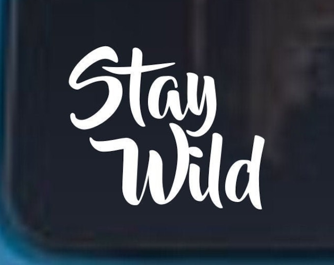 Stay Wild vinyl decal, Stay Wild decal, Stay Wild sticker, Stay Wild vinyl car decal, Stay Wild