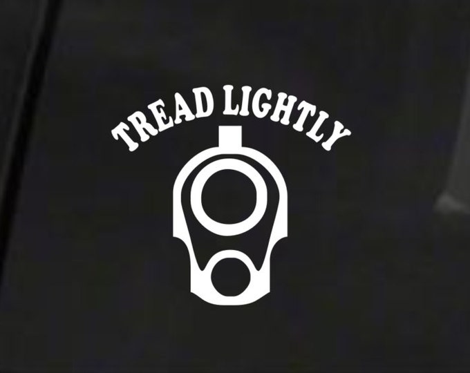 Tread Lightly vinyl decal, Tread Lightly vinyl sticker, Tread Lightly decal, Tread Lightly sticker, Gun Owner decal, Guns, Free Shipping!!